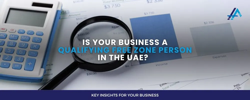 Is Your Business a Qualifying Free Zone Person in the UAE
