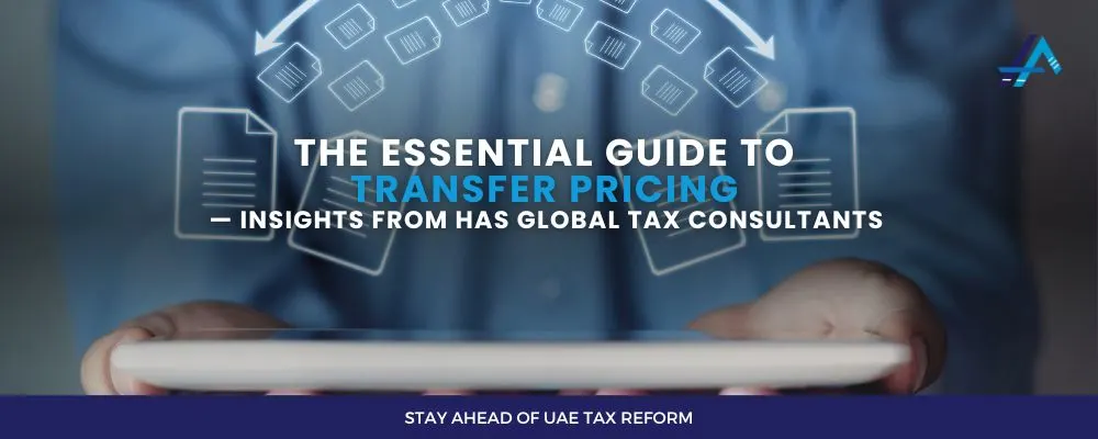 Stay Ahead of UAE Tax Reform: The Essential Guide to Transfer Pricing with HAS Global Tax Consultants